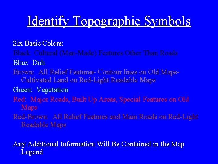 Identify Topographic Symbols Six Basic Colors: Black: Cultural (Man-Made) Features Other Than Roads Blue: