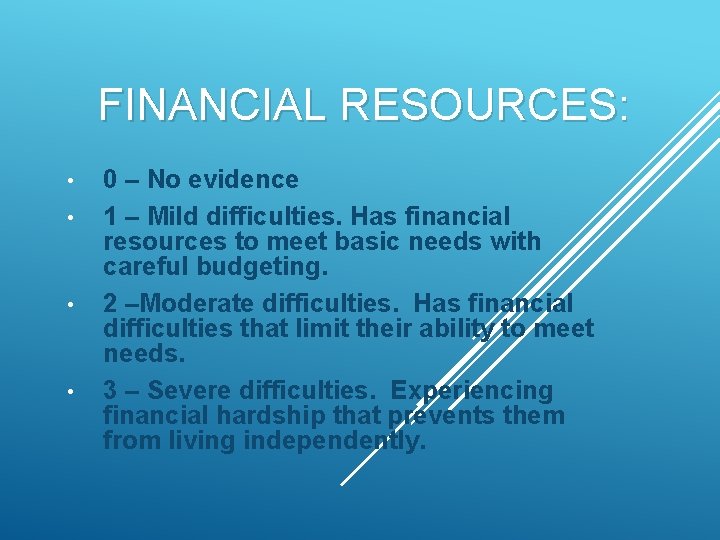 FINANCIAL RESOURCES: • • 0 – No evidence 1 – Mild difficulties. Has financial