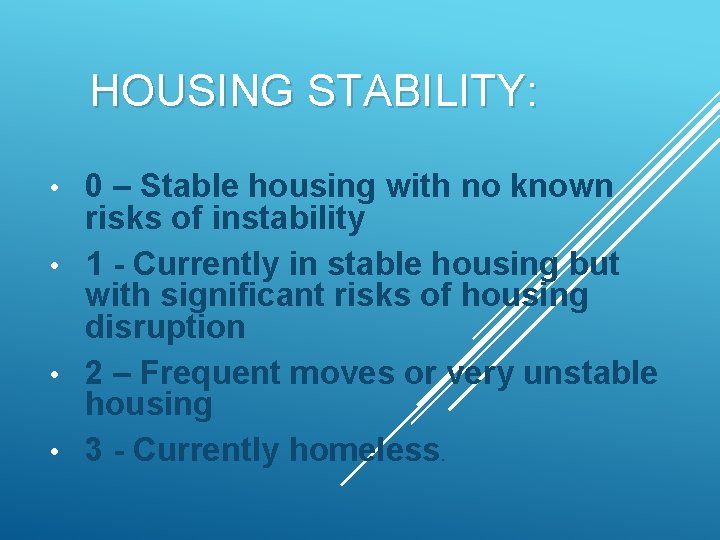 HOUSING STABILITY: 0 – Stable housing with no known risks of instability • 1