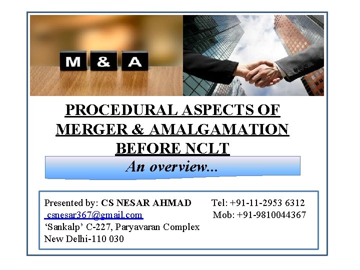 PROCEDURAL ASPECTS OF MERGER & AMALGAMATION BEFORE NCLT An overview. . . Presented by: