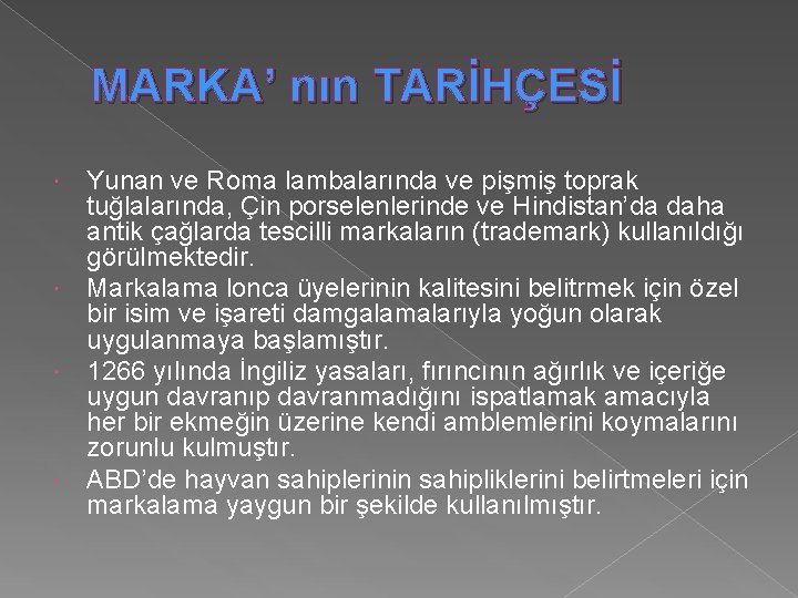 MARKA’ nın TARİHÇESİ Yunan ve Roma lambalarında ve pişmiş toprak tuğlalarında, Çin porselenlerinde ve