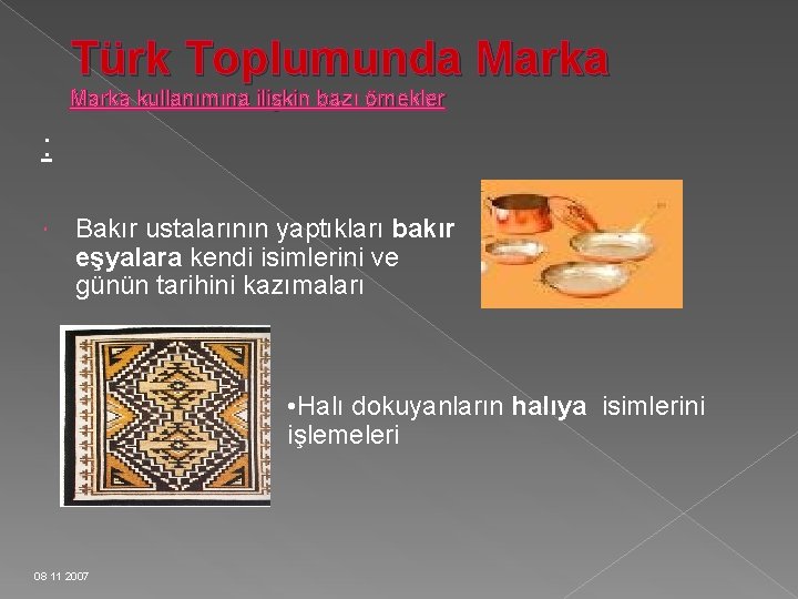 Türk Toplumunda Marka kullanımına ilişkin bazı örnekler : Bakır ustalarının yaptıkları bakır eşyalara kendi