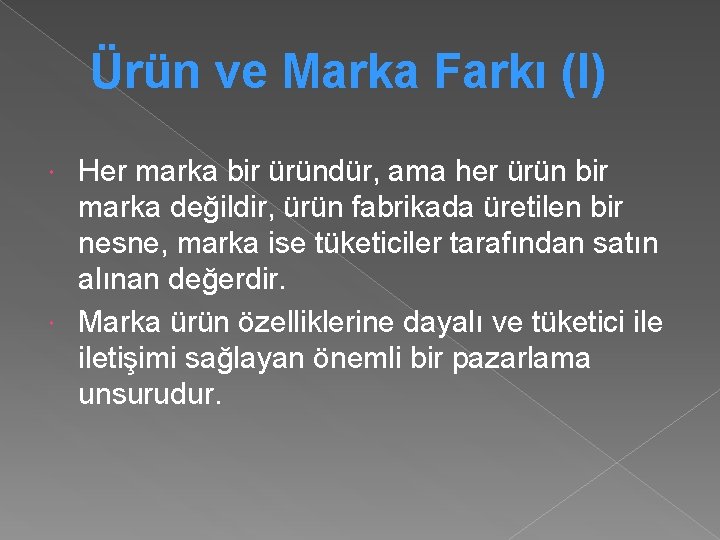 Ürün ve Marka Farkı (I) Her marka bir üründür, ama her ürün bir marka