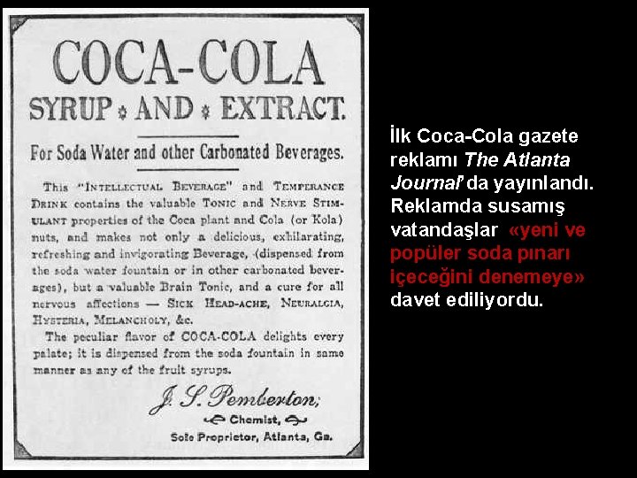 İlk Coca-Cola gazete reklamı The Atlanta Journal’da yayınlandı. Reklamda susamış vatandaşlar «yeni ve popüler