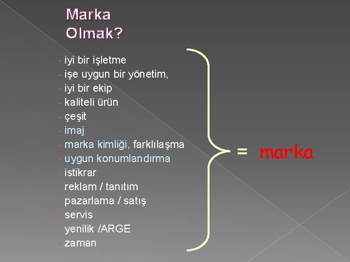 Marka Olmak? iyi bir işletme - işe uygun bir yönetim, - iyi bir ekip Marka Olmak? iyi bir işletme - işe uygun bir yönetim, - iyi bir ekip