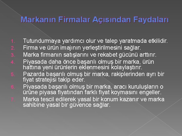 Markanın Firmalar Açısından Faydaları 1. 2. 3. 4. 5. 6. 7. Tutundurmaya yardımcı olur