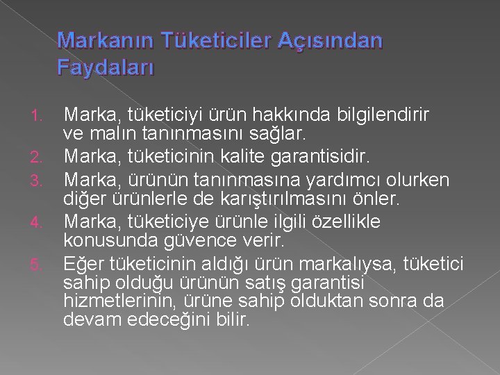 Markanın Tüketiciler Açısından Faydaları 1. 2. 3. 4. 5. Marka, tüketiciyi ürün hakkında bilgilendirir