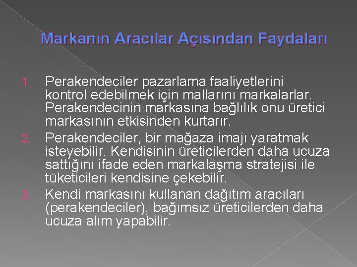 Markanın Aracılar Açısından Faydaları 1. 2. 3. Perakendeciler pazarlama faaliyetlerini kontrol edebilmek için mallarını