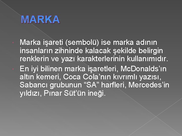 MARKA Marka işareti (sembolü) ise marka adının insanların zihninde kalacak şekilde belirgin renklerin ve