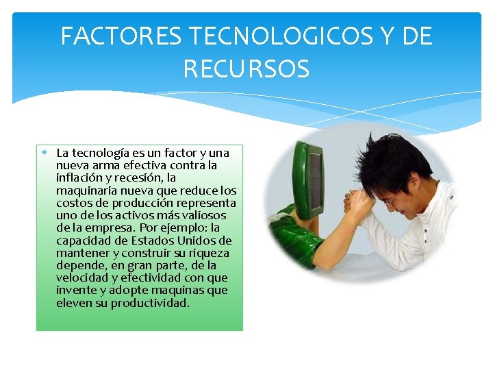 FACTORES TECNOLOGICOS Y DE RECURSOS La tecnología es un factor y una nueva arma