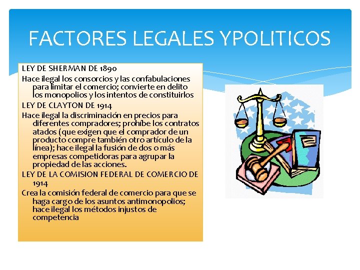 FACTORES LEGALES YPOLITICOS LEY DE SHERMAN DE 1890 Hace ilegal los consorcios y las