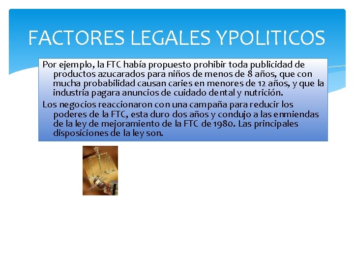 FACTORES LEGALES YPOLITICOS Por ejemplo, la FTC había propuesto prohibir toda publicidad de productos