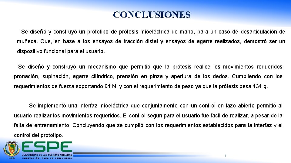 CONCLUSIONES Se diseñó y construyó un prototipo de prótesis mioeléctrica de mano, para un