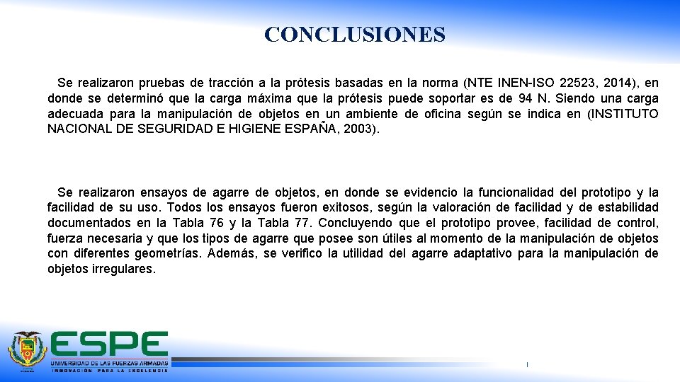 CONCLUSIONES Se realizaron pruebas de tracción a la prótesis basadas en la norma (NTE