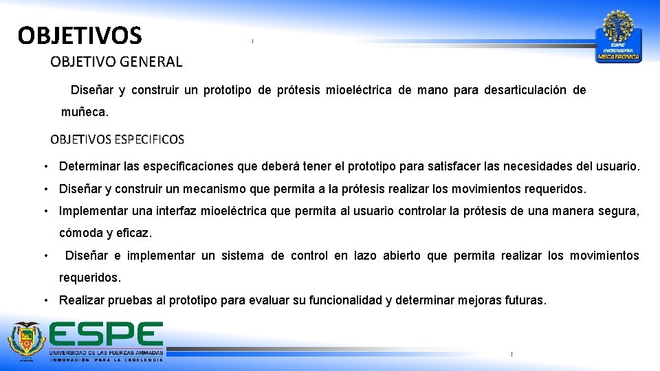 OBJETIVOS OBJETIVO GENERAL Diseñar y construir un prototipo de prótesis mioeléctrica de mano para