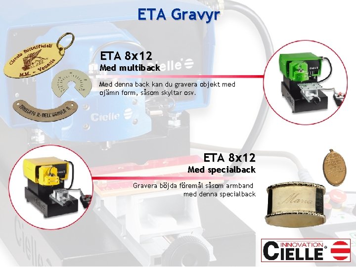 ETA Gravyr ETA 8 x 12 Med multiback Med denna back kan du gravera