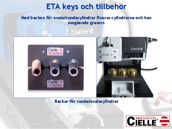 ETA keys och tillbehör Med backen för ovala/rundacylindrar fixeras cylindrarna och kan omgående gravers