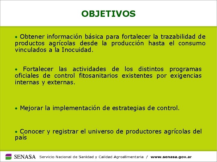 OBJETIVOS • Obtener información básica para fortalecer la trazabilidad de productos agrícolas desde la