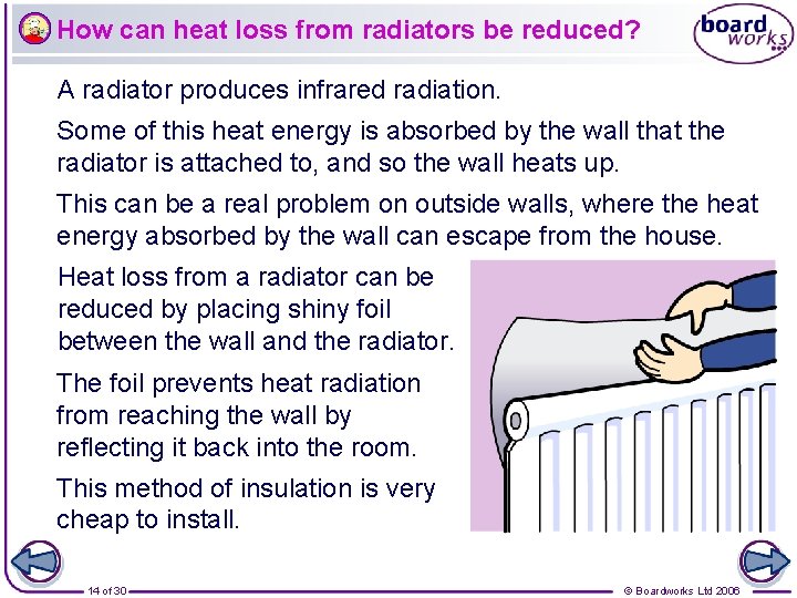 How can heat loss from radiators be reduced? A radiator produces infrared radiation. Some