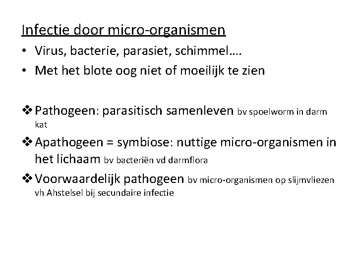 Infectie door micro-organismen • Virus, bacterie, parasiet, schimmel…. • Met het blote oog niet