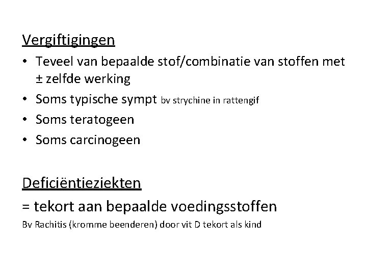 Vergiftigingen • Teveel van bepaalde stof/combinatie van stoffen met ± zelfde werking • Soms