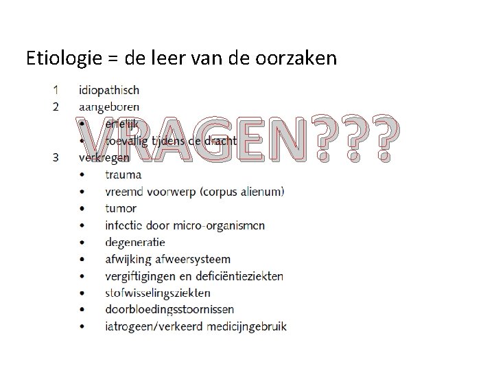 Etiologie = de leer van de oorzaken VRAGEN? ? ? 