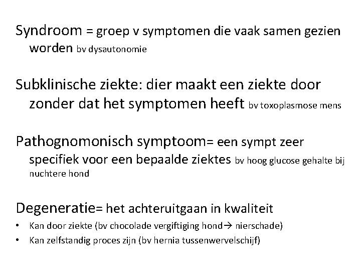 Syndroom = groep v symptomen die vaak samen gezien worden bv dysautonomie Subklinische ziekte: