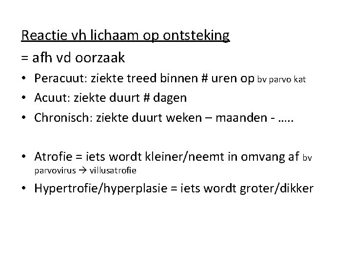 Reactie vh lichaam op ontsteking = afh vd oorzaak • Peracuut: ziekte treed binnen