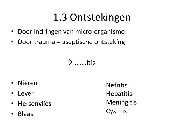 1. 3 Ontstekingen • Door indringen van micro-organisme • Door trauma = aseptische ontsteking