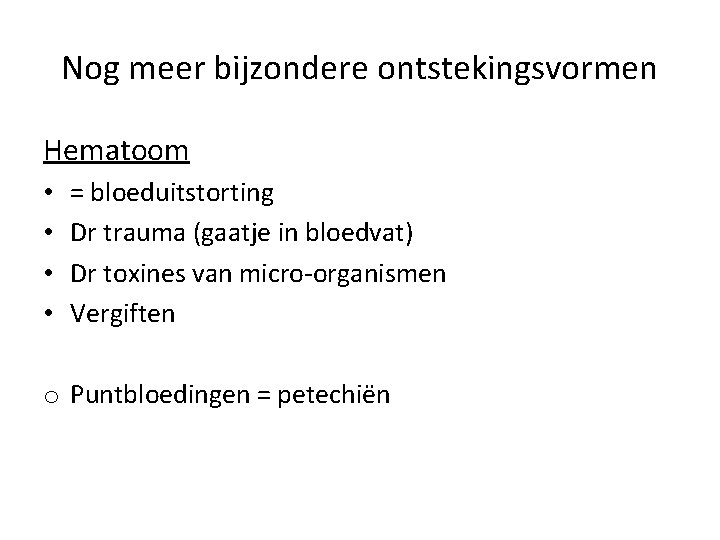 Nog meer bijzondere ontstekingsvormen Hematoom • • = bloeduitstorting Dr trauma (gaatje in bloedvat)