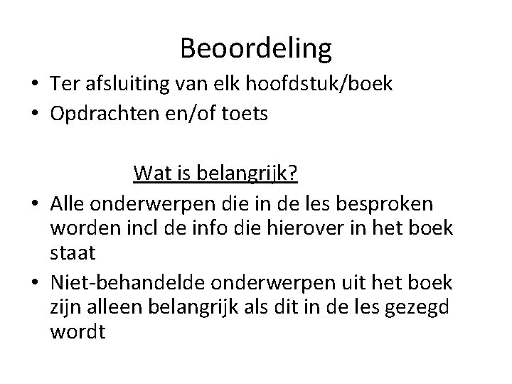 Beoordeling • Ter afsluiting van elk hoofdstuk/boek • Opdrachten en/of toets Wat is belangrijk?