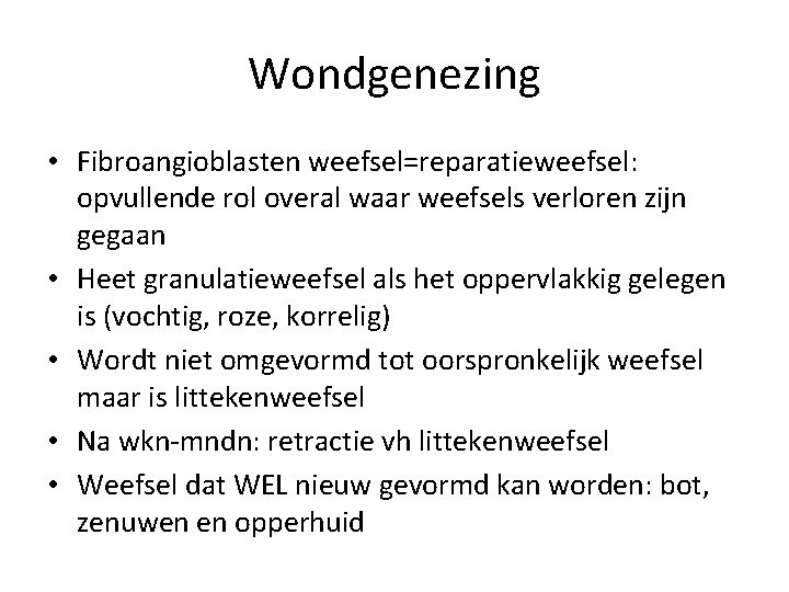 Wondgenezing • Fibroangioblasten weefsel=reparatieweefsel: opvullende rol overal waar weefsels verloren zijn gegaan • Heet