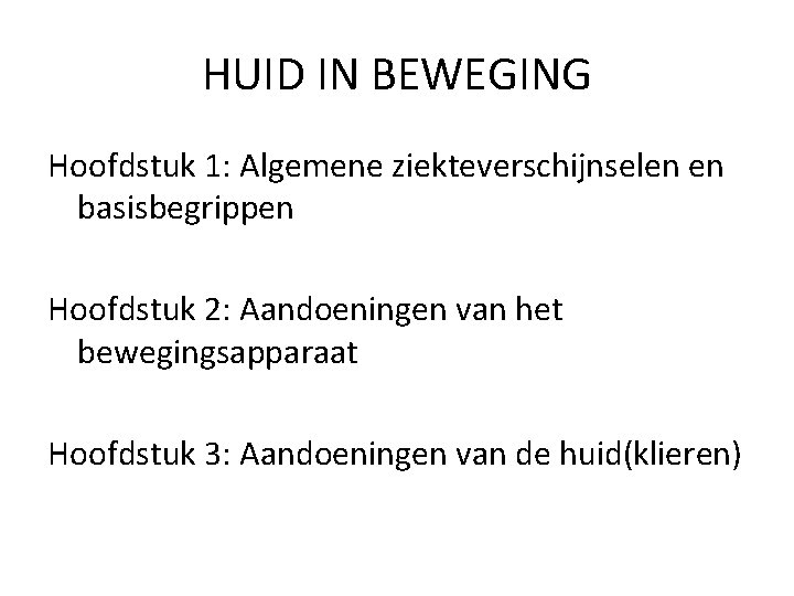 HUID IN BEWEGING Hoofdstuk 1: Algemene ziekteverschijnselen en basisbegrippen Hoofdstuk 2: Aandoeningen van het