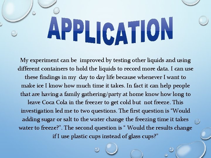 My experiment can be improved by testing other liquids and using different containers to