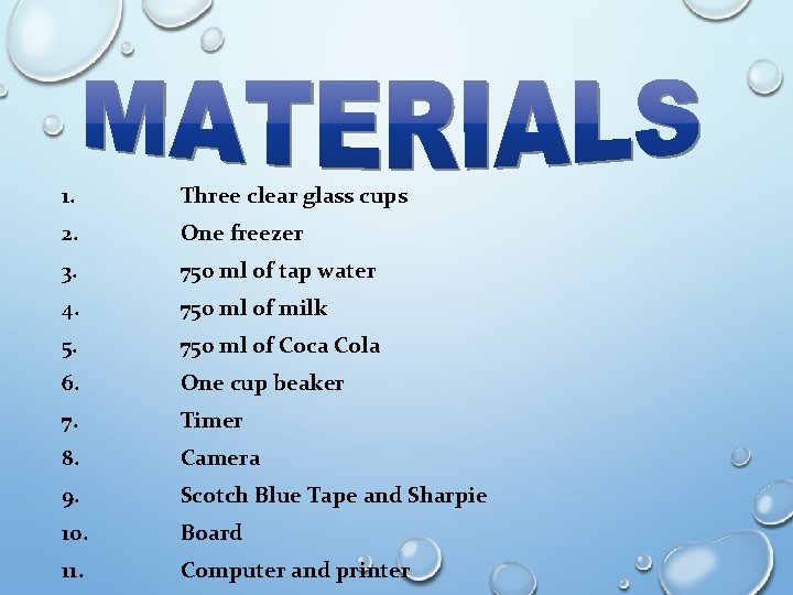 1. Three clear glass cups 2. One freezer 3. 750 ml of tap water