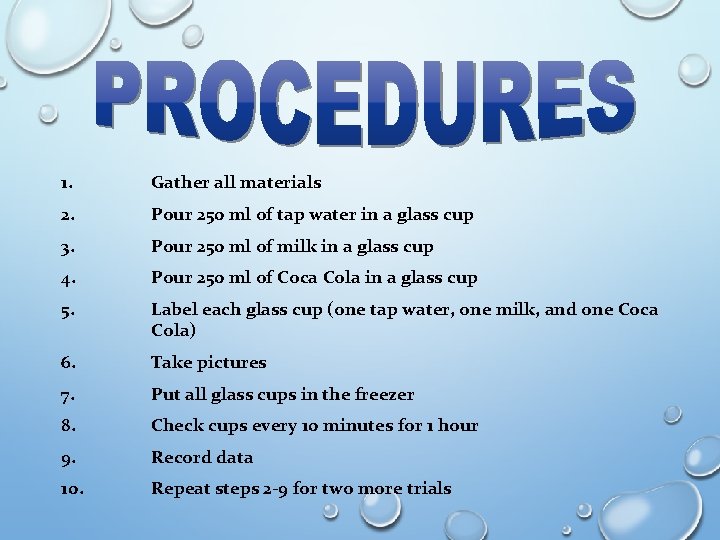 1. Gather all materials 2. Pour 250 ml of tap water in a glass