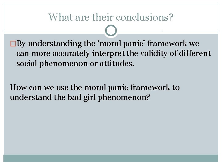 What are their conclusions? �By understanding the ‘moral panic’ framework we can more accurately