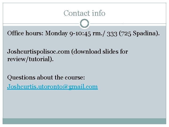 Contact info Office hours: Monday 9 -10: 45 rm. / 333 (725 Spadina). Joshcurtispolisoc.