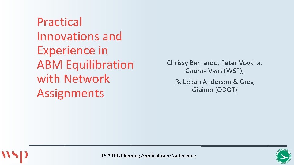 Practical Innovations and Experience in ABM Equilibration with Network Assignments Chrissy Bernardo, Peter Vovsha,