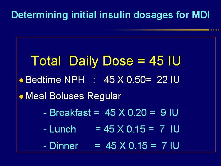 Determining initial insulin dosages for MDI Total Daily Dose = 45 IU l Bedtime