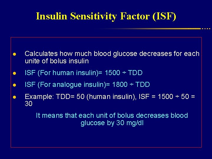 Insulin Sensitivity Factor (ISF) l Calculates how much blood glucose decreases for each unite