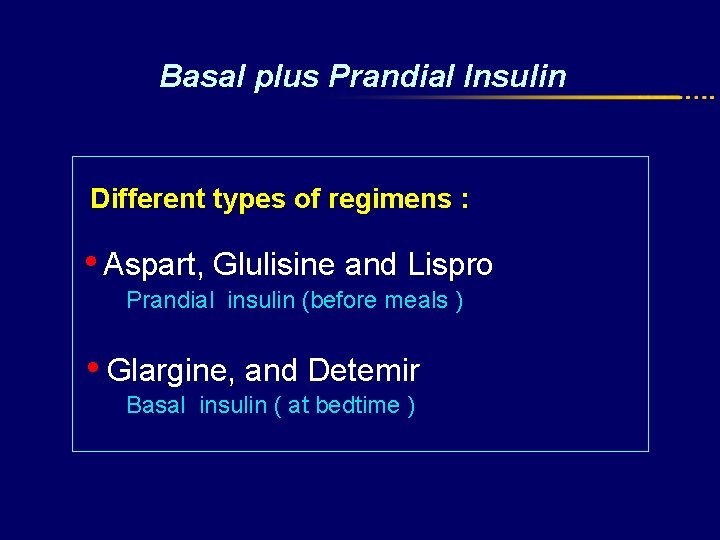 Basal plus Prandial Insulin Different types of regimens : • Aspart, Glulisine and Lispro