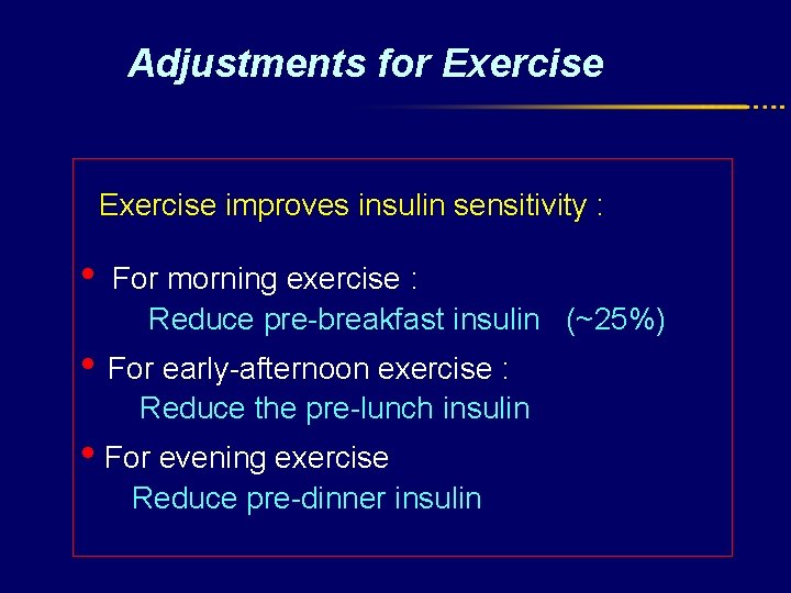 Adjustments for Exercise improves insulin sensitivity : • For morning exercise : Reduce pre-breakfast