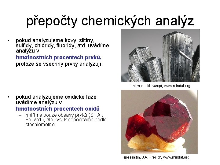 přepočty chemických analýz • pokud analyzujeme kovy, slitiny, sulfidy, chloridy, fluoridy, atd. uvádíme analýzu