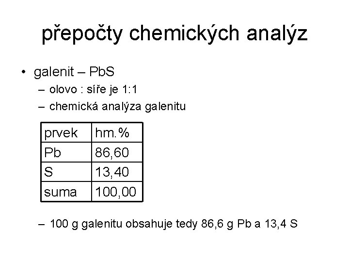 přepočty chemických analýz • galenit – Pb. S – olovo : síře je 1: