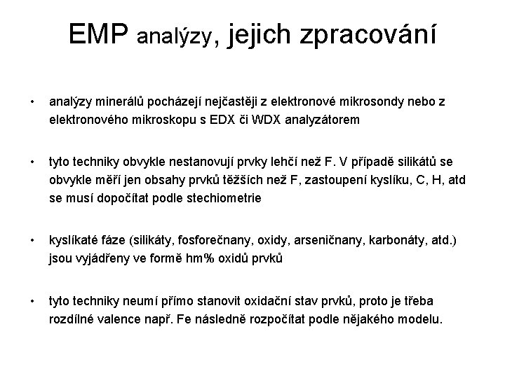 EMP analýzy, jejich zpracování • analýzy minerálů pocházejí nejčastěji z elektronové mikrosondy nebo z