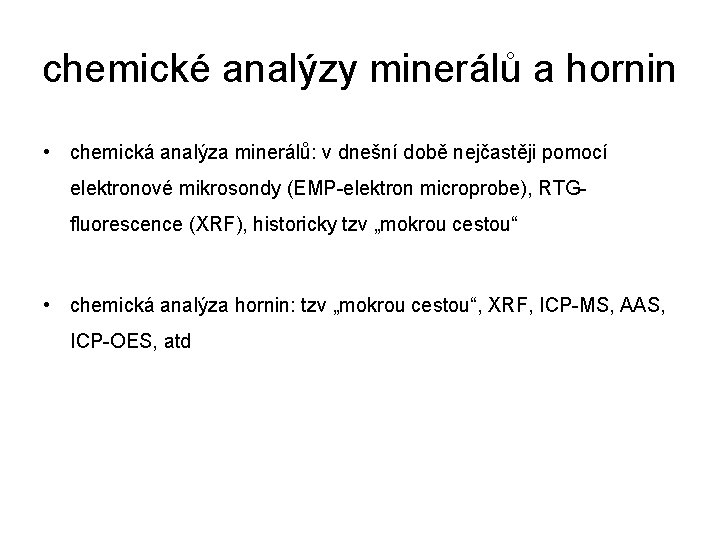 chemické analýzy minerálů a hornin • chemická analýza minerálů: v dnešní době nejčastěji pomocí