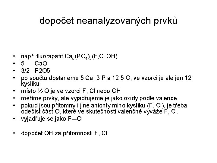 dopočet neanalyzovaných prvků • • např. fluorapatit Ca 5(PO 4)3(F, Cl, OH) 5 Ca.