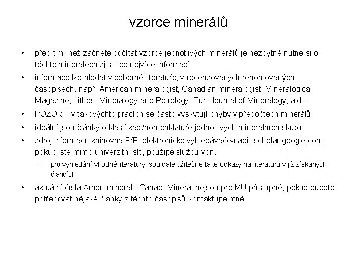 vzorce minerálů • před tím, než začnete počítat vzorce jednotlivých minerálů je nezbytně nutné