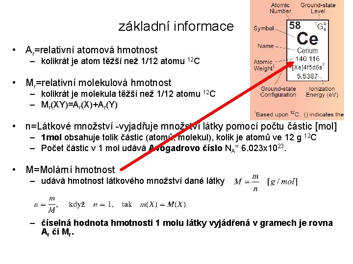 základní informace • Ar=relativní atomová hmotnost – kolikrát je atom těžší než 1/12 atomu